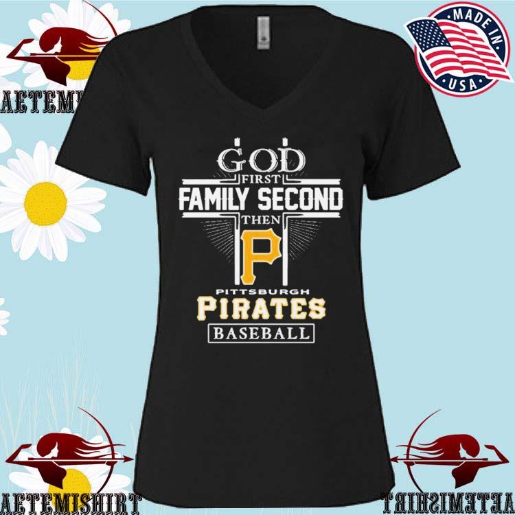Official god first family second then Pittsburgh pirates baseball