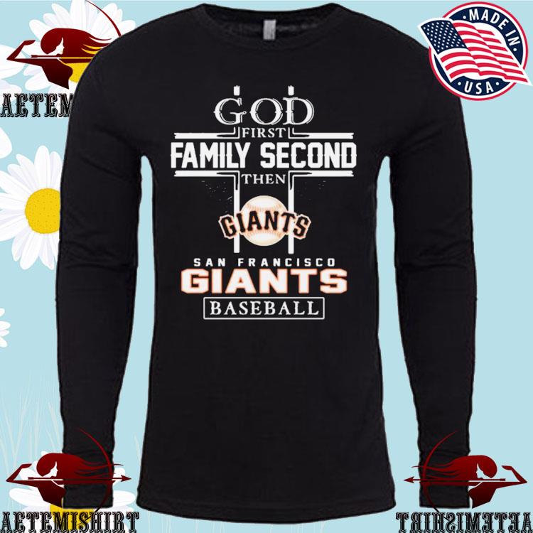 Official gOD First Family Second Then Giants Baseball T-Shirt, hoodie,  sweater, long sleeve and tank top