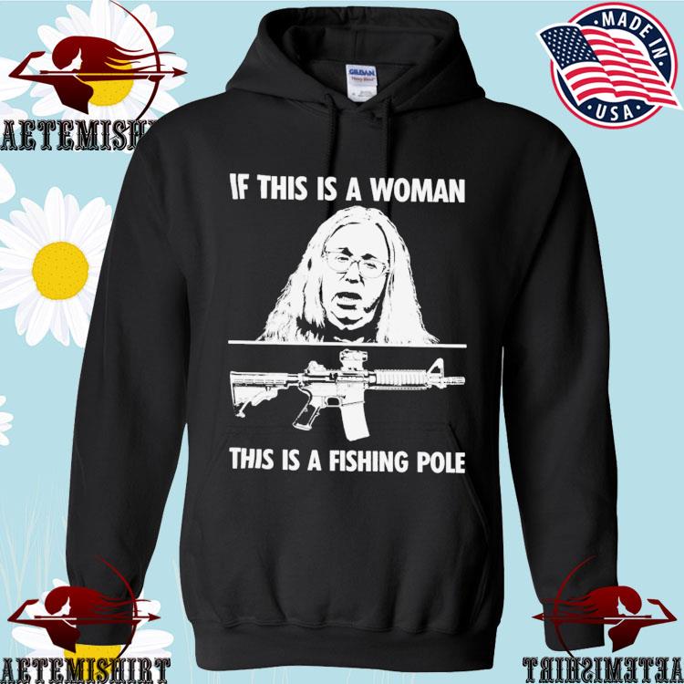 Official if This Is A Woman This Is A Fishing Pole T-Shirts