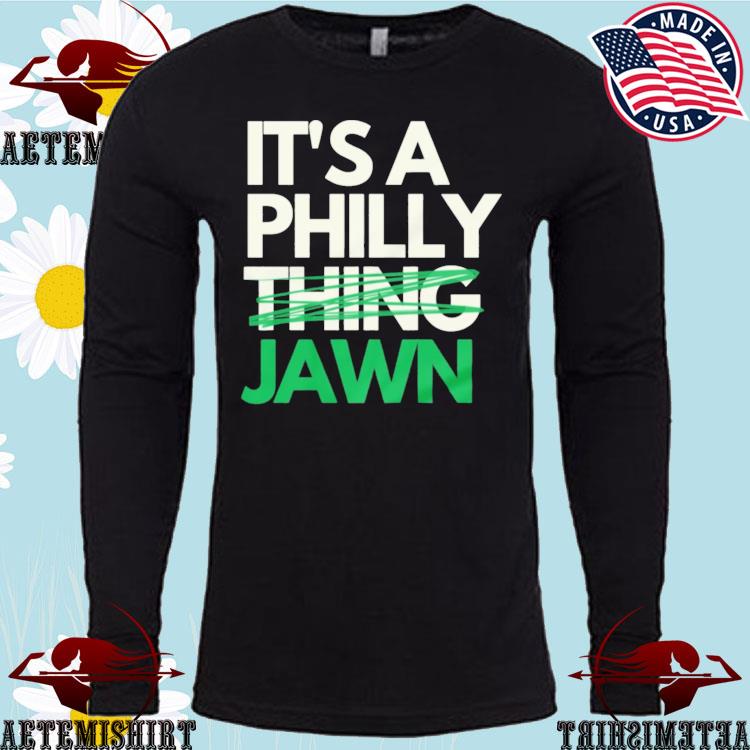 Official It's a philly thing jawn T-shirt, hoodie, tank top, sweater and  long sleeve t-shirt