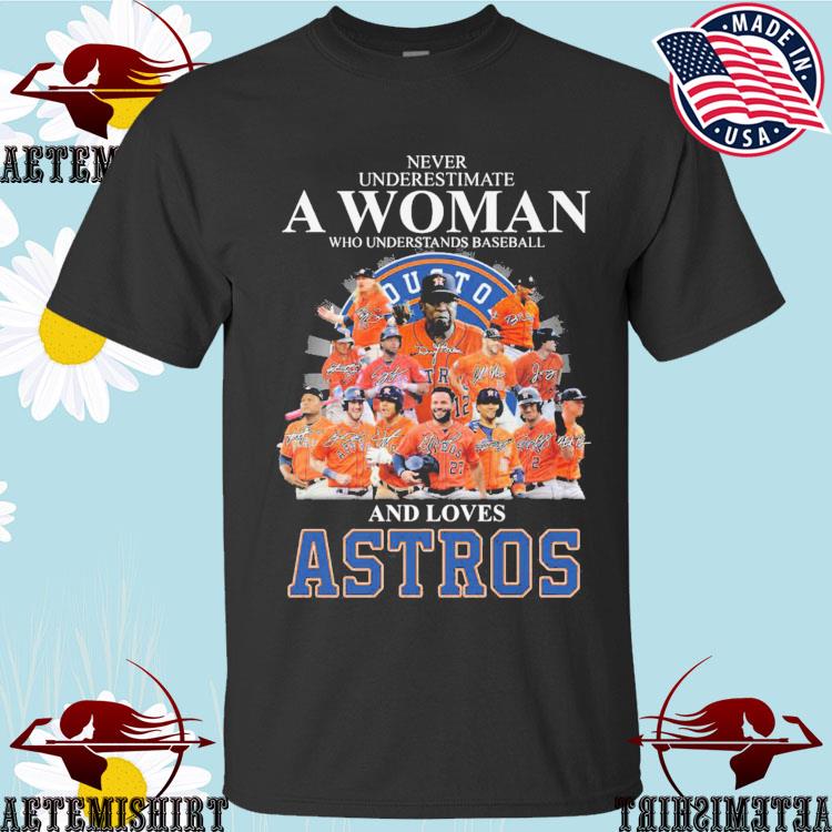 Never underestimate woman understands baseball Houston Astros shirt