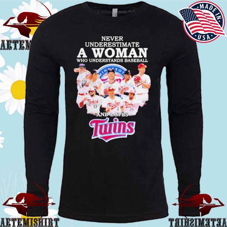 Official never Underestimate A Woman Who Understands Baseball And Loves  Twins T Shirt, hoodie, sweater, long sleeve and tank top