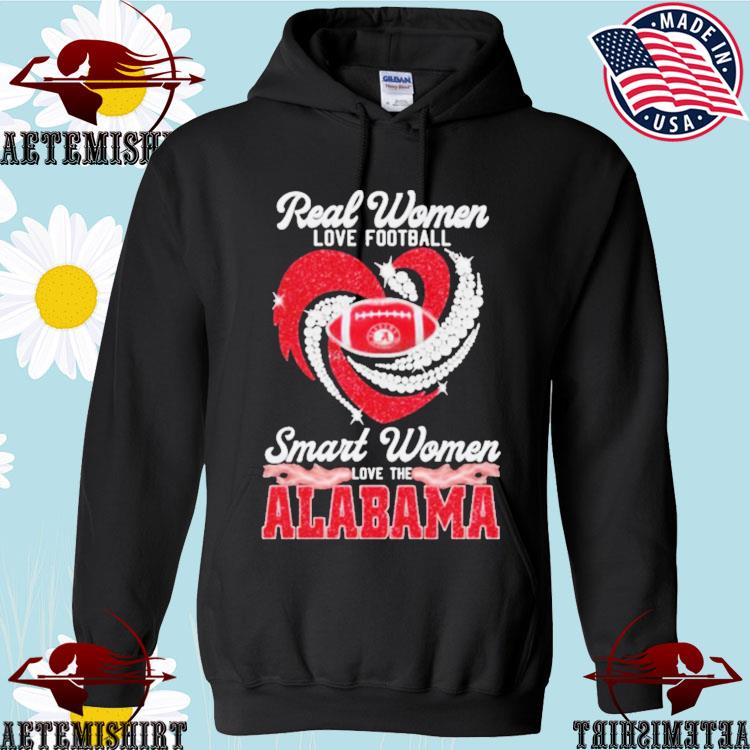 Official real women love Football smart women love the Alabama crimson tide  shirt, hoodie, sweatshirt for men and women