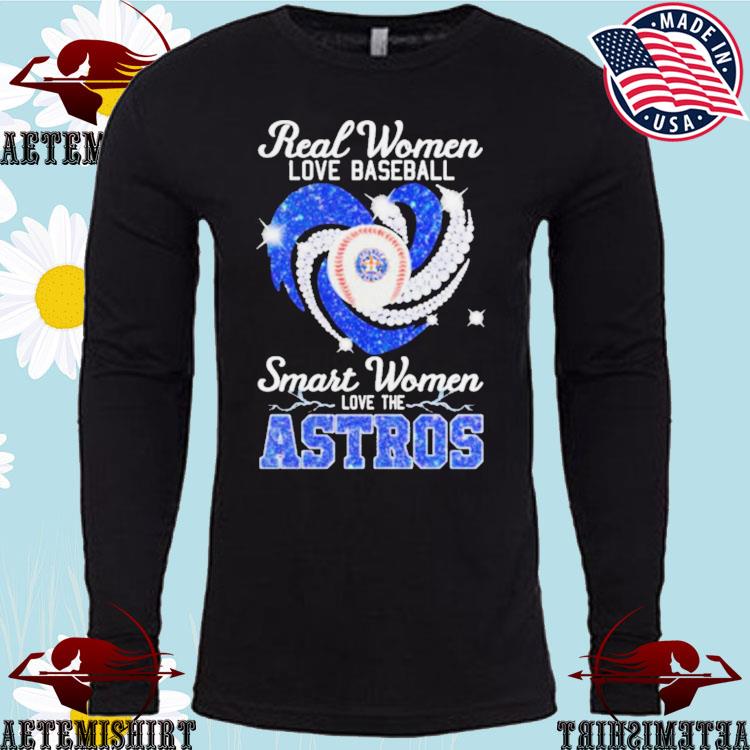 2023 Houston Astros real women love baseball smart women love The Astros  t-shirt, hoodie, sweater, long sleeve and tank top