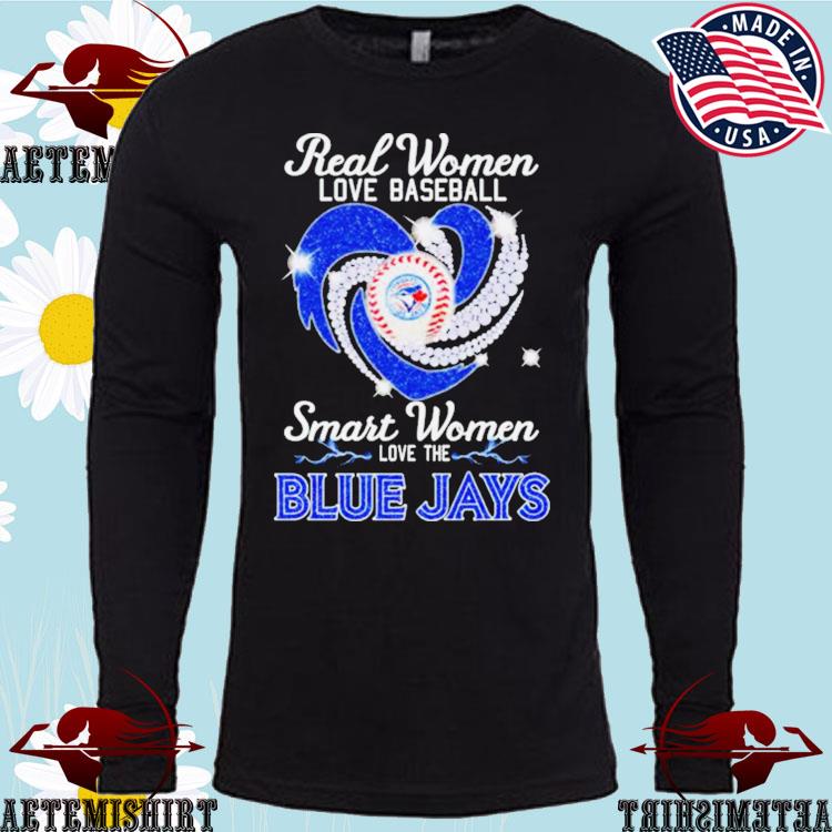 Real women loves baseball smart women love the Blue Jays shirt, hoodie,  sweater, longsleeve and V-neck T-shirt