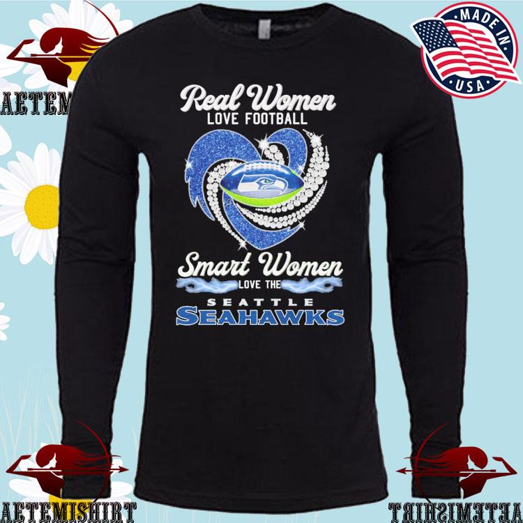 Official real women love Football smart women love the Seattle Seahawks  T-shirt, hoodie, tank top, sweater and long sleeve t-shirt