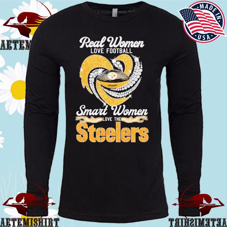 Real Women Love Football Smart Women Love The Pittsburgh Steelers 2023 shirt,  hoodie, sweater, long sleeve and tank top