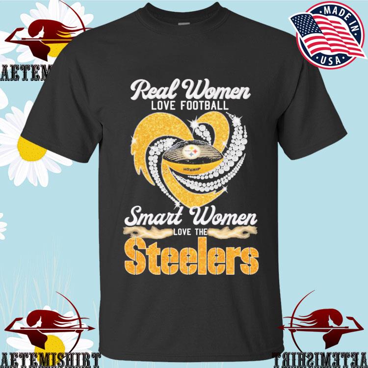 Real women love football smart women love the Steelers shirt, hoodie, tank  top, sweater and long sleeve t-shirt