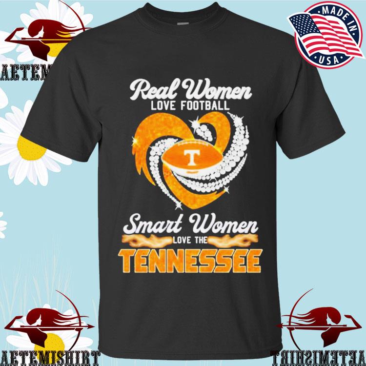 Official real Women Love Football Smart Women Love The Tennessee T Shirt,  hoodie, sweater, long sleeve and tank top