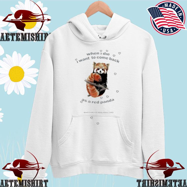 Official when I Die I Want To Come Back As A Red Panda shirt, hoodie,  sweater, long sleeve and tank top