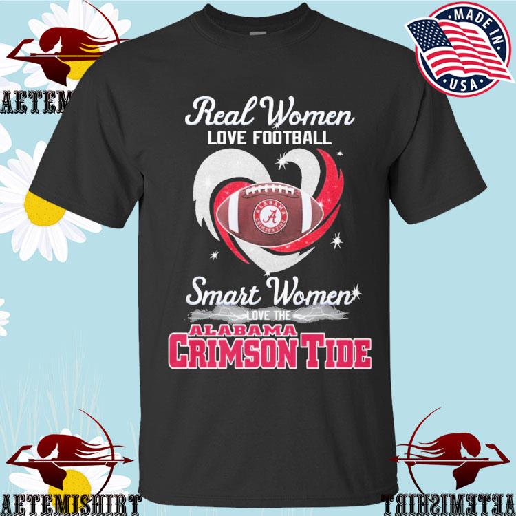 Official alabama Crimson Tide Real Women Love Football Smart Women Love The Alabama  Crimson Tide T-Shirt,tank top, v-neck for men and women