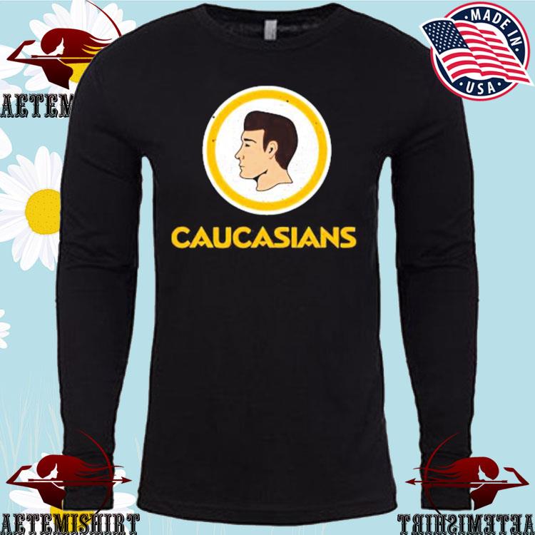 Caucasians T Shirt, hoodie, longsleeve, sweatshirt, v-neck tee