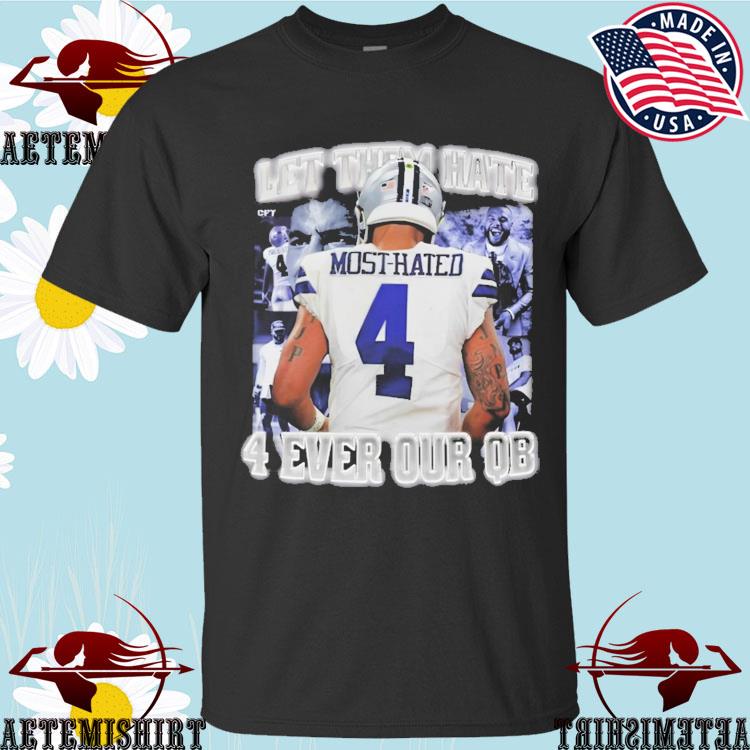 Dak Prescott Most Hated 4 Let Them Hate 4 Ever Our QB Shirt