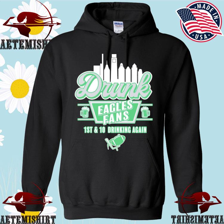 Official drunk Eagles Fans 1st And 10 Drinking Again Football T-Shirts,  hoodie, sweater, long sleeve and tank top