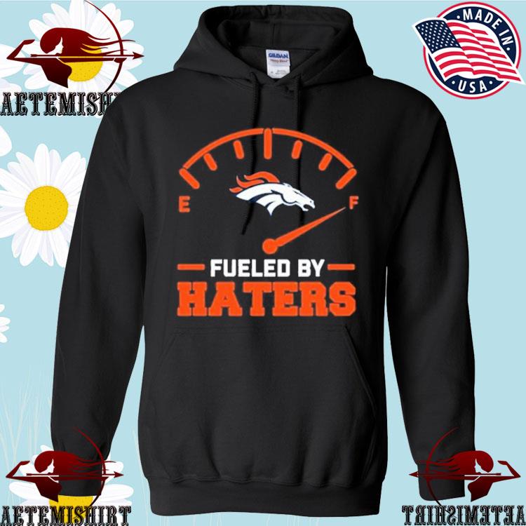 Official fueled By Haters Denver Broncos Shirt, hoodie, sweater, long  sleeve and tank top