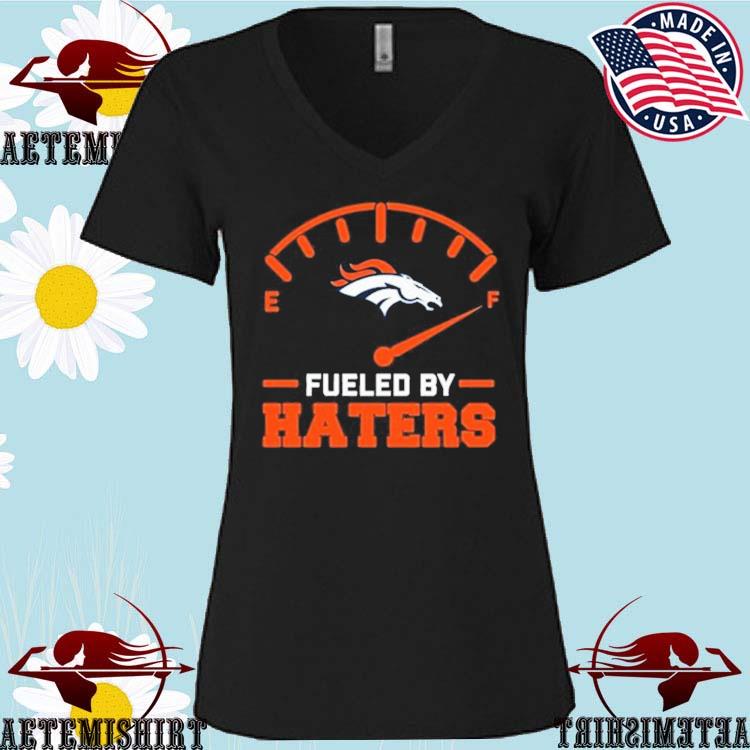 Fueled By Haters Denver Broncos T-Shirt, hoodie, sweater, long sleeve and  tank top