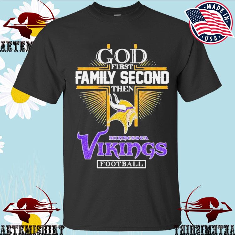 God First Family Second Then Minnesota Vikings Football T-Shirt