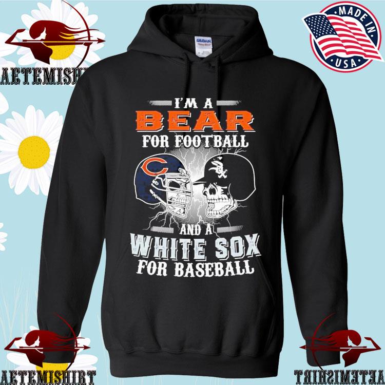 I'm a bear for Football gift for chicago bears and chicago white sox fans  T-shirt, hoodie, sweater, long sleeve and tank top