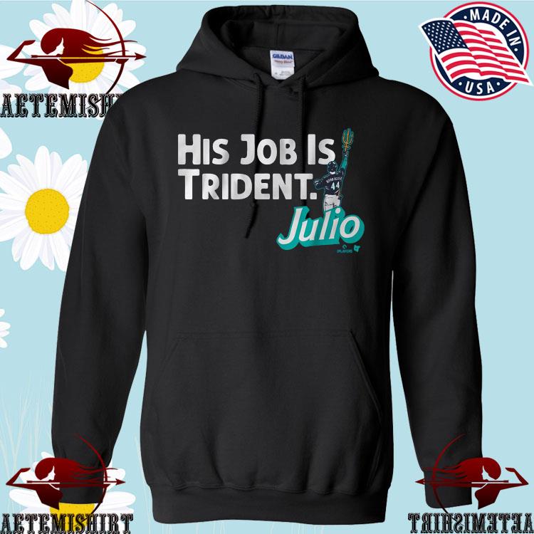 Julio Rodriguez His Job Is Trident Seattle Mariners Shirt