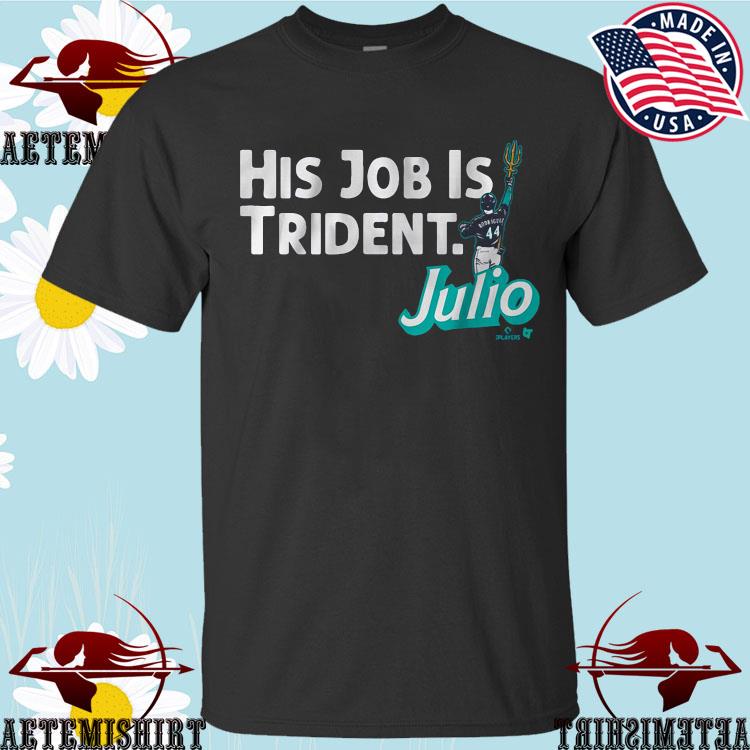 Best julio Rodriguez his job is trident Seattle Mariners shirt, hoodie,  sweater, long sleeve and tank top