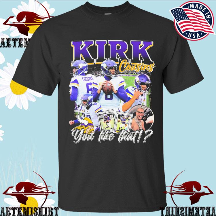 Kirk cousins you like that vikings shirt, hoodie, sweater, long sleeve and  tank top