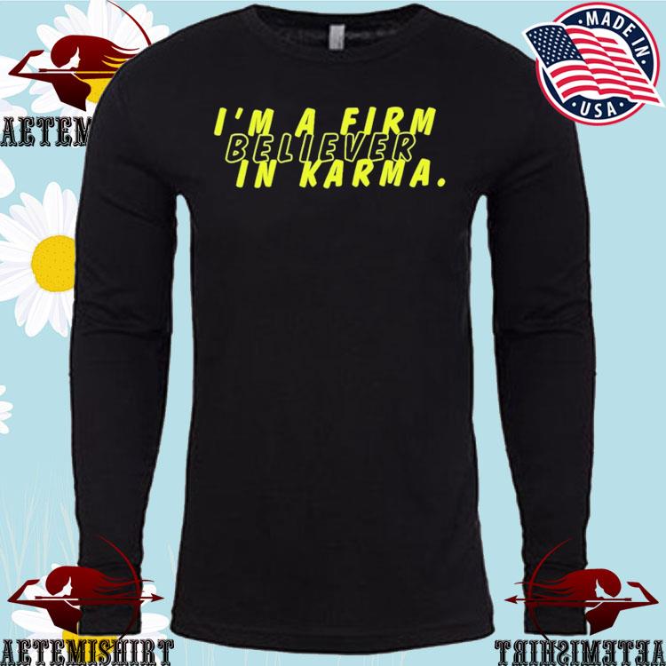 Official miscenscene I'm A Firm Believer In Karma Shirt, hoodie, long  sleeve tee