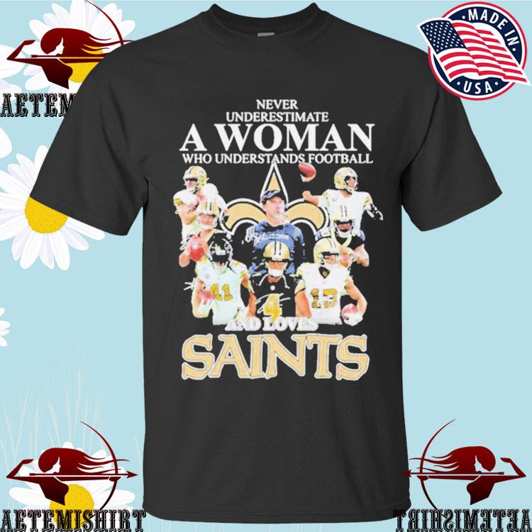 Never underestimate a woman who understands football and loves New Orleans  Saints shirt