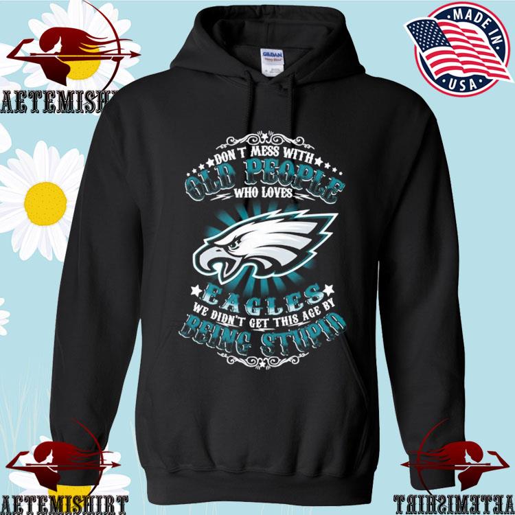 Move Over Boys Let This Old Man Show You How To Be A Philadelphia Eagles  Fan Shirt, hoodie, sweater, long sleeve and tank top