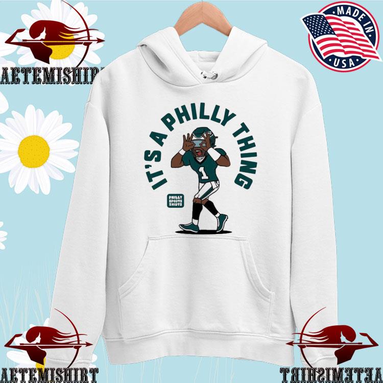 It's a Philly thing Philadelphia Eagles white shirt, hoodie