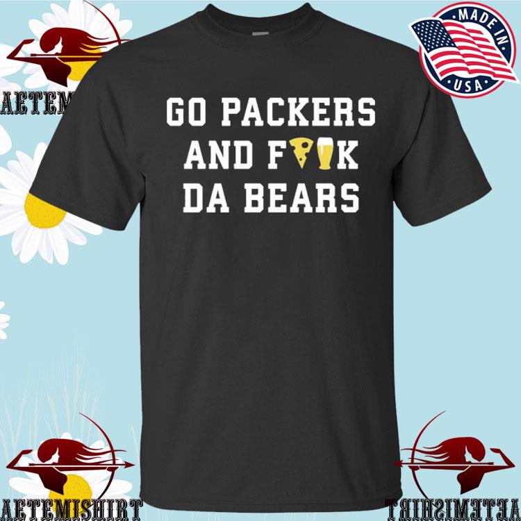 Go Packers And Fuck Da Bears Shirt, hoodie, sweater, long sleeve and tank  top