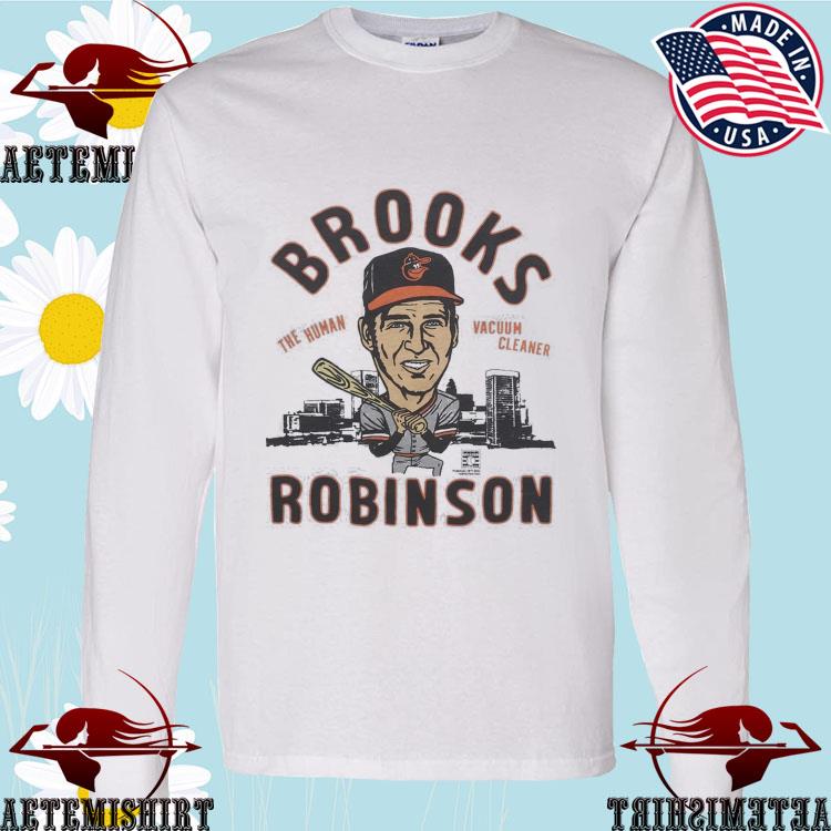 Official baltimore Orioles The Human Vacuum Cleaner Brooks Robinson T-Shirts,  hoodie, sweater, long sleeve and tank top