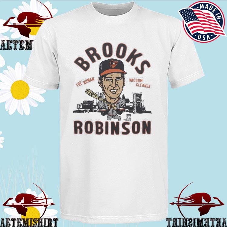 Official baltimore Orioles The Human Vacuum Cleaner Brooks Robinson T-Shirts,  hoodie, sweater, long sleeve and tank top