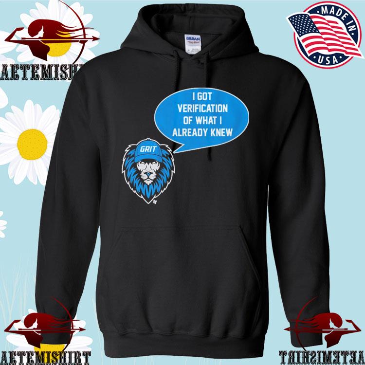 Detroit Lions Grit I Got Verification Of What I Already Knew T-shirt,Sweater,  Hoodie, And Long Sleeved, Ladies, Tank Top