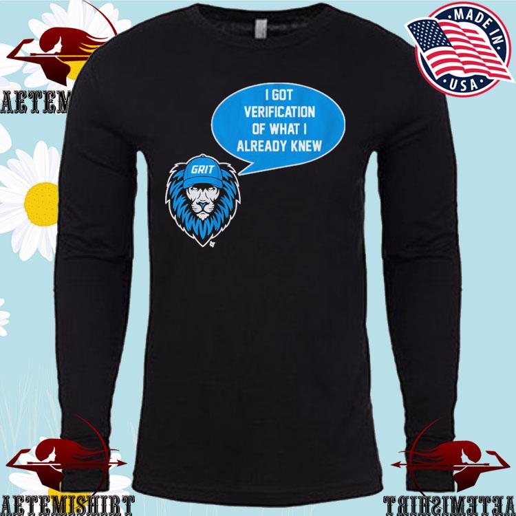 Detroit Lions Grit I Got Verification Of What I Already Know Shirt