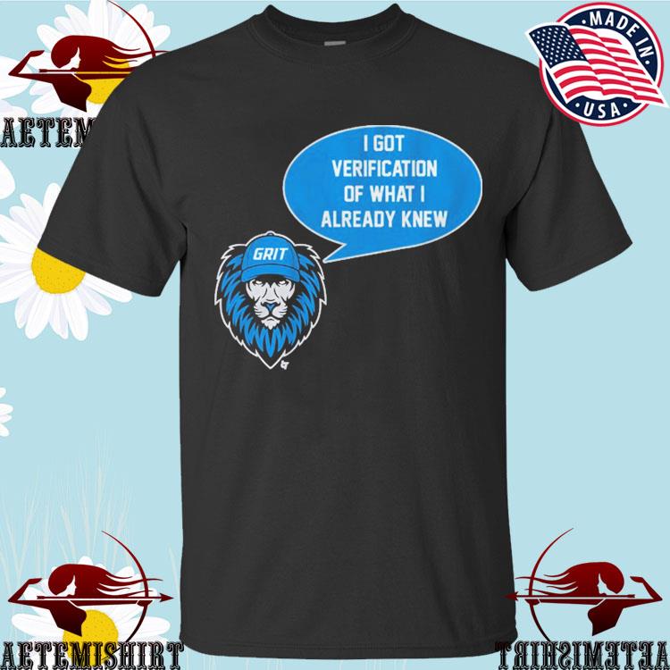 Detroit Lions Grit I Got Verification Of What I Already Know Shirt