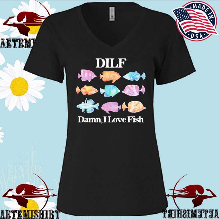 Official dilf Damn I Love Fish T-Shirts, hoodie, sweater, long sleeve and  tank top