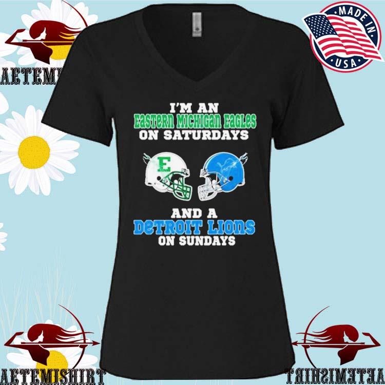 I'M An Eastern Michigan Eagles On Saturdays And A Detroit Lions On Sundays  2023 T Shirt, hoodie, sweater, long sleeve and tank top