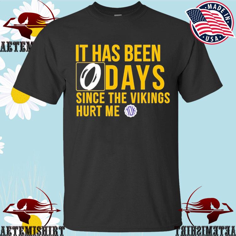 It Has Been Days Since The Vikings Hurt Me Shirt, hoodie, sweater, long  sleeve and tank top