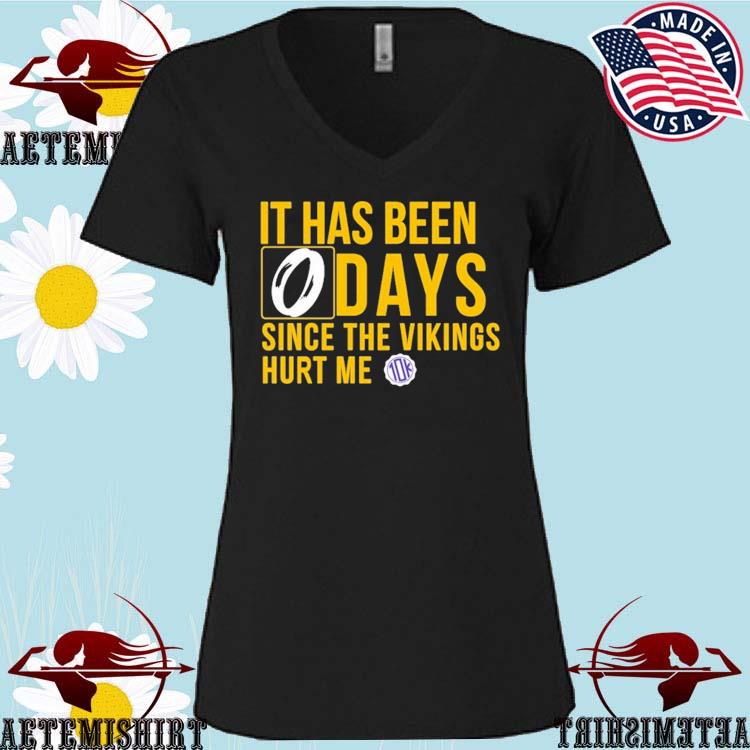 Official it Has Been 0 Days Since The Vikings Hurt Me T-Shirts, hoodie,  tank top, sweater and long sleeve t-shirt