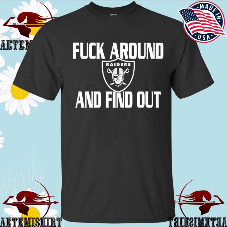 Fuck Around And Find Out Las Vegas Raiders Shirt, hoodie, sweater, long  sleeve and tank top