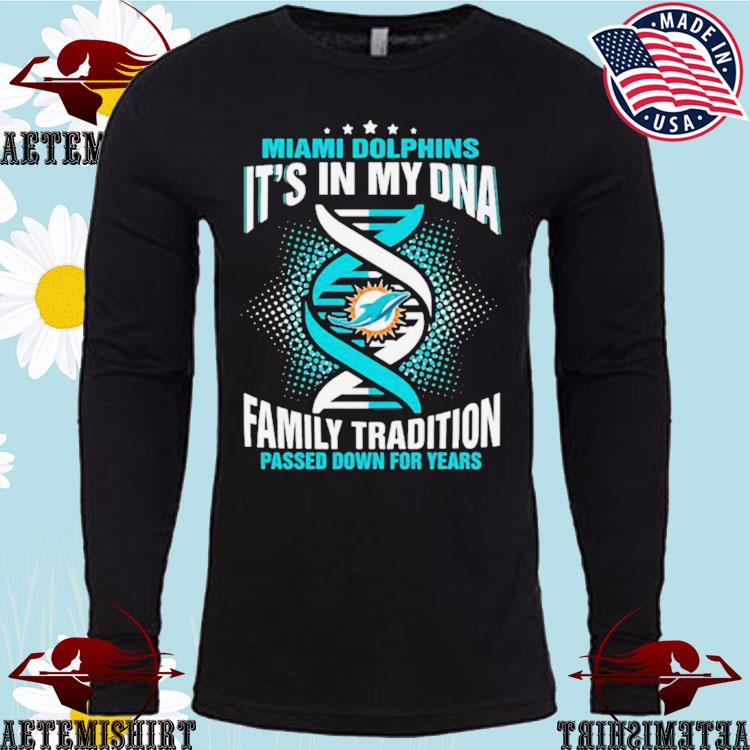 Nfl Miami Dolphins It's In My Dna Family Tradition Passed Down For Years T- Shirt, hoodie, sweater, long sleeve and tank top