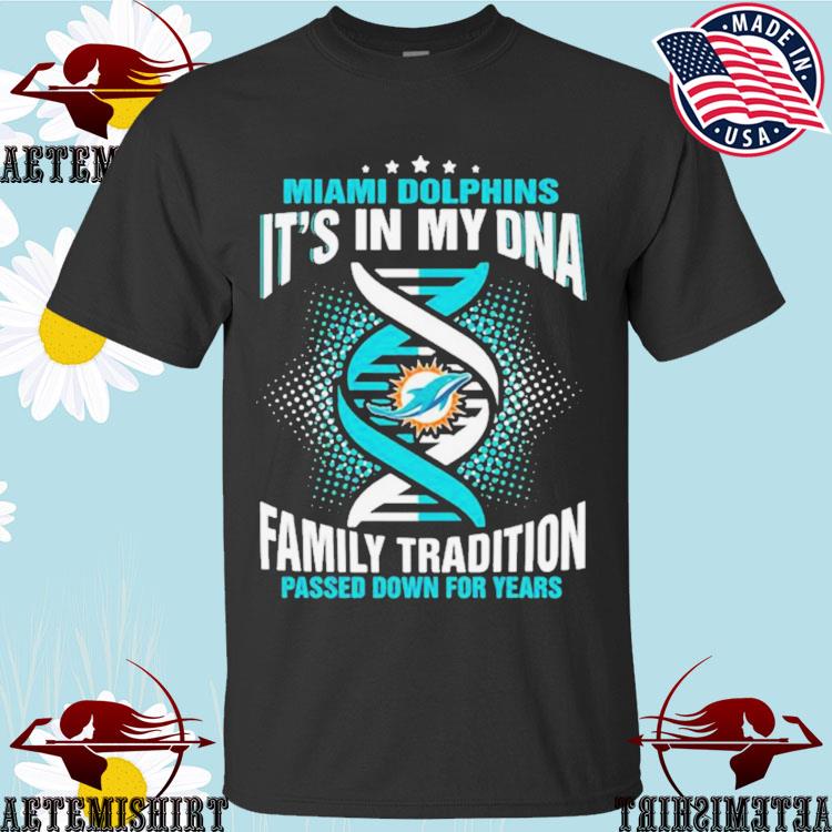 Nfl Miami Dolphins It's In My Dna Family Tradition Passed Down For Years T- Shirt, hoodie, sweater, long sleeve and tank top