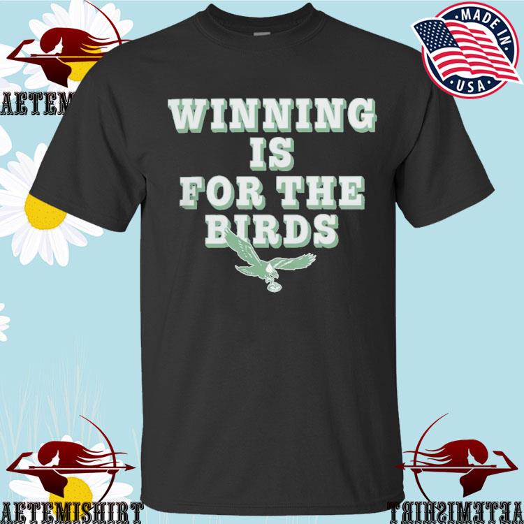 Official Winning is for the birds philadelphia eagles T-shirt, hoodie, tank  top, sweater and long sleeve t-shirt