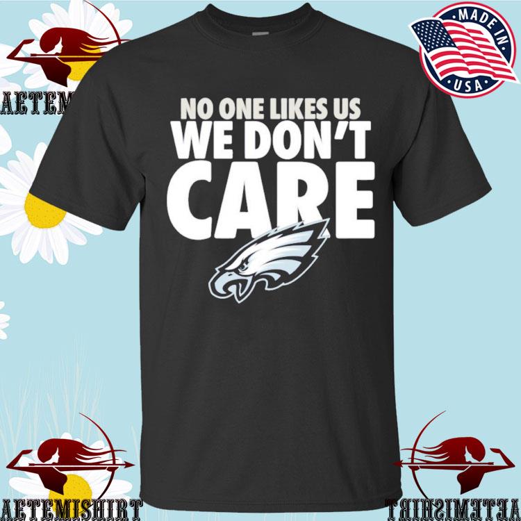 Philadelphia Eagles No One Likes Us We Don't Care shirt, hoodie, sweater,  longsleeve and V-neck T-shirt