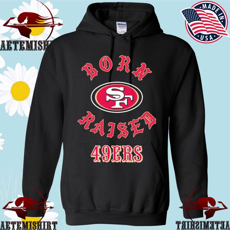 San Francisco 49ers Born X Raised Shirt, hoodie, sweater, long sleeve and  tank top