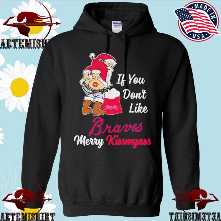 Santa Claus If You Don't Like Atlanta Braves Merry Kissmyass T Shirt