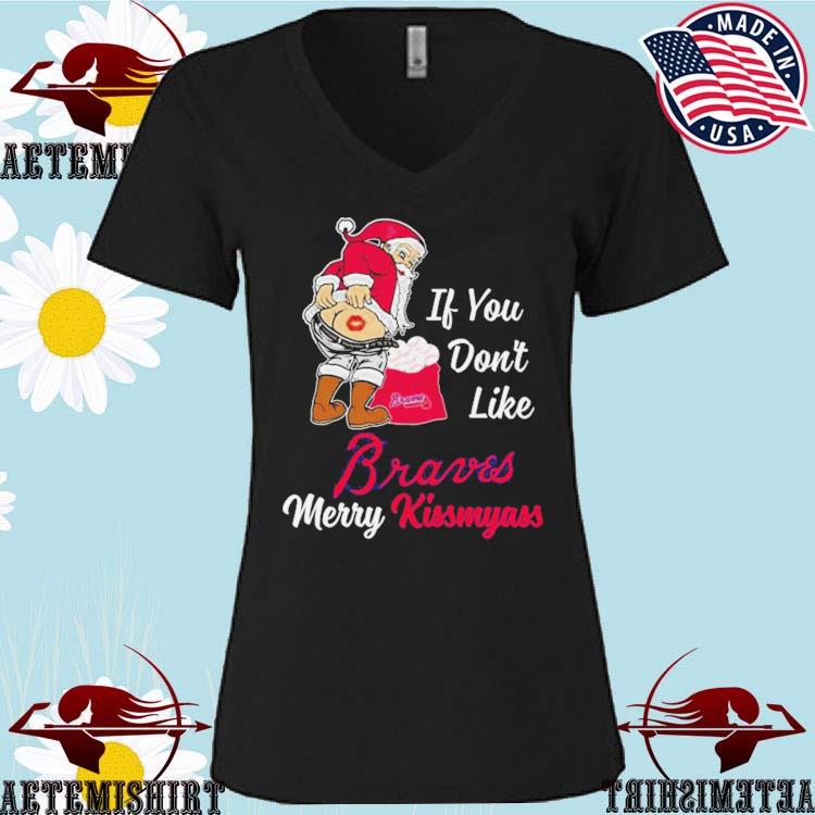 Santa Claus If You Don't Like Atlanta Braves Merry Kissmyass T Shirt