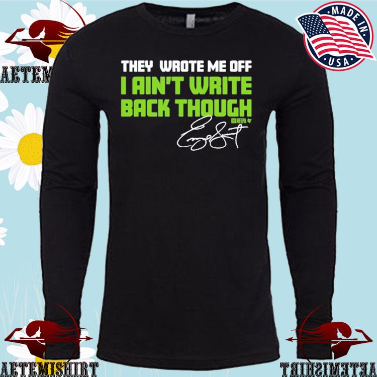 Funny Seahawks They Wrote Me Off I Aint Write Back Though Shirt, hoodie,  sweater, long sleeve and tank top