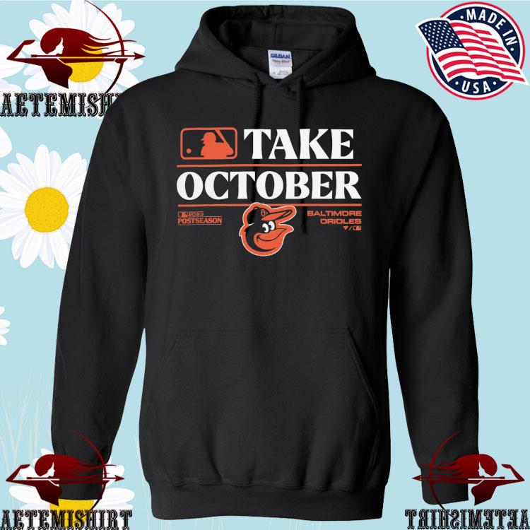 Baltimore orioles take october 2023 postseason shirt, hoodie, sweater, long  sleeve and tank top