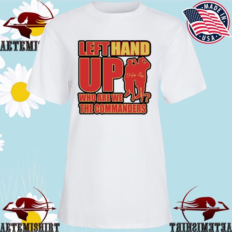 Washington Commanders Left Hand Up Who Are We The Commanders shirt, hoodie,  longsleeve, sweatshirt, v-neck tee